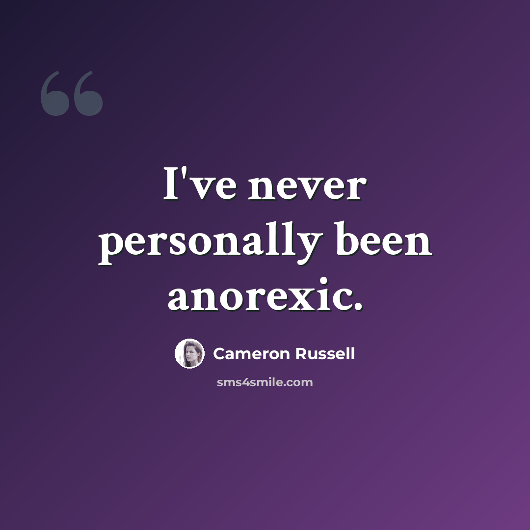 “I've never personally been anorexic.” quote by Cameron Russell