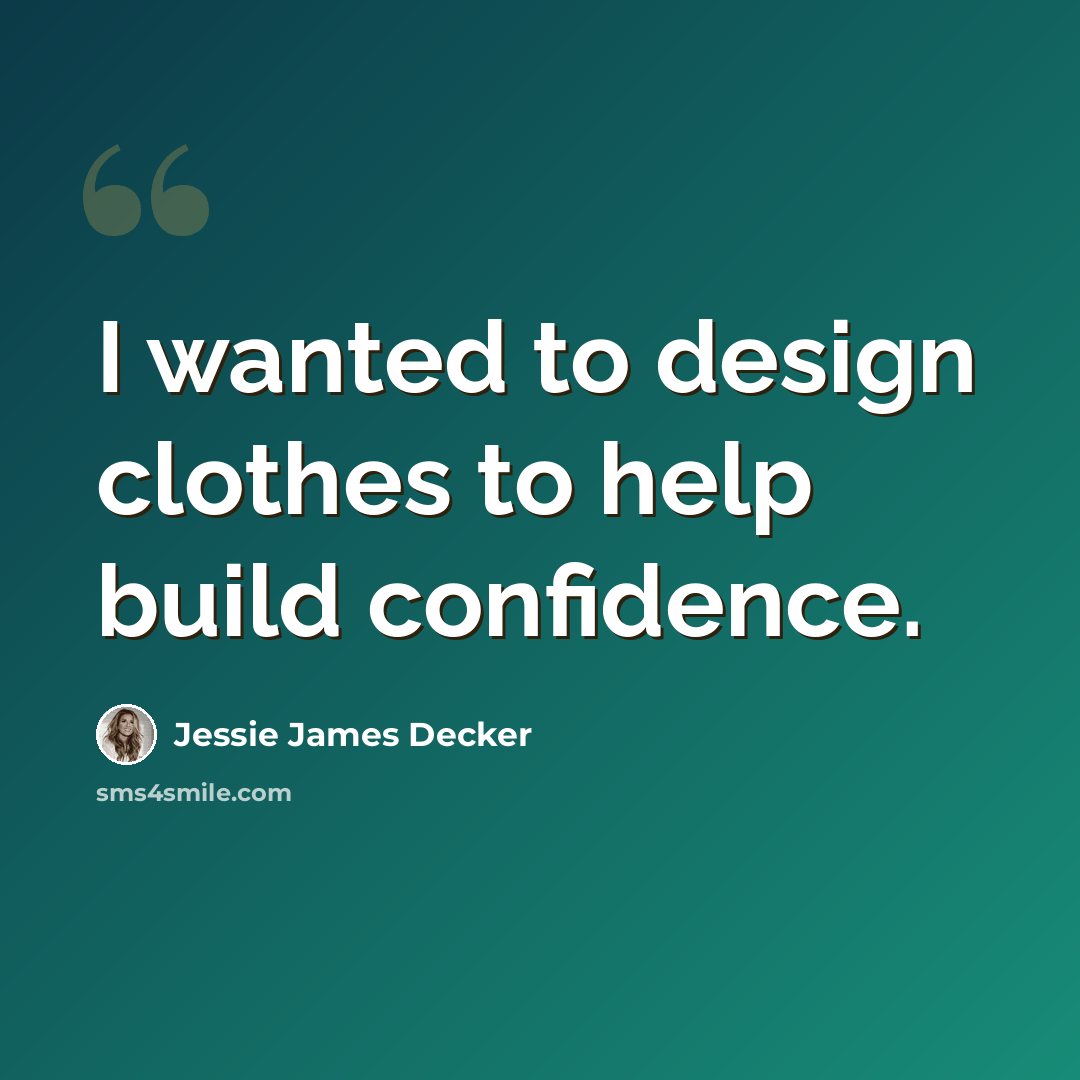 “I wanted to design clothes to help build confidence.” quote by Jessie James Decker