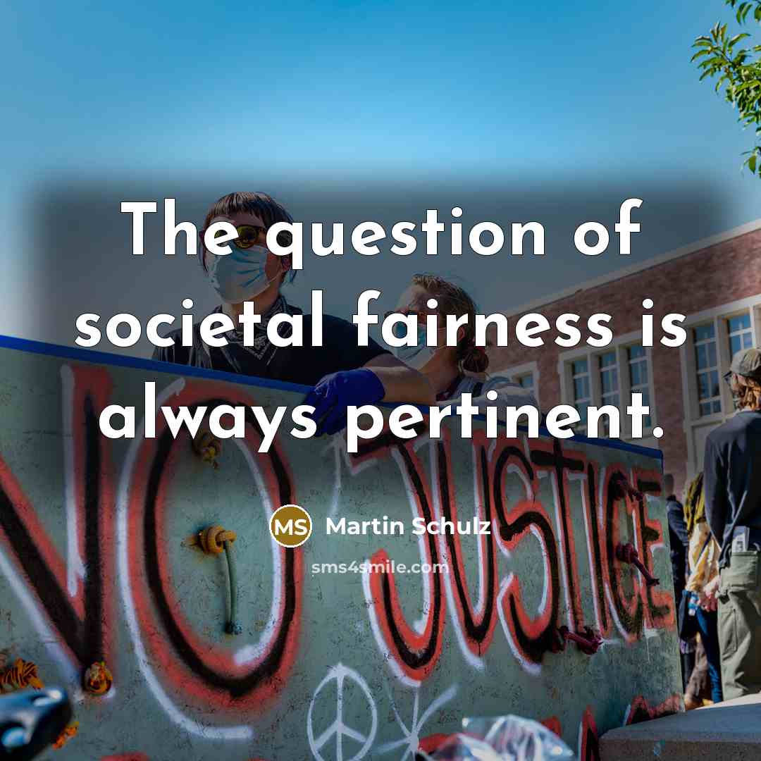 “The question of societal fairness is always pertinent.” quote by Martin Schulz