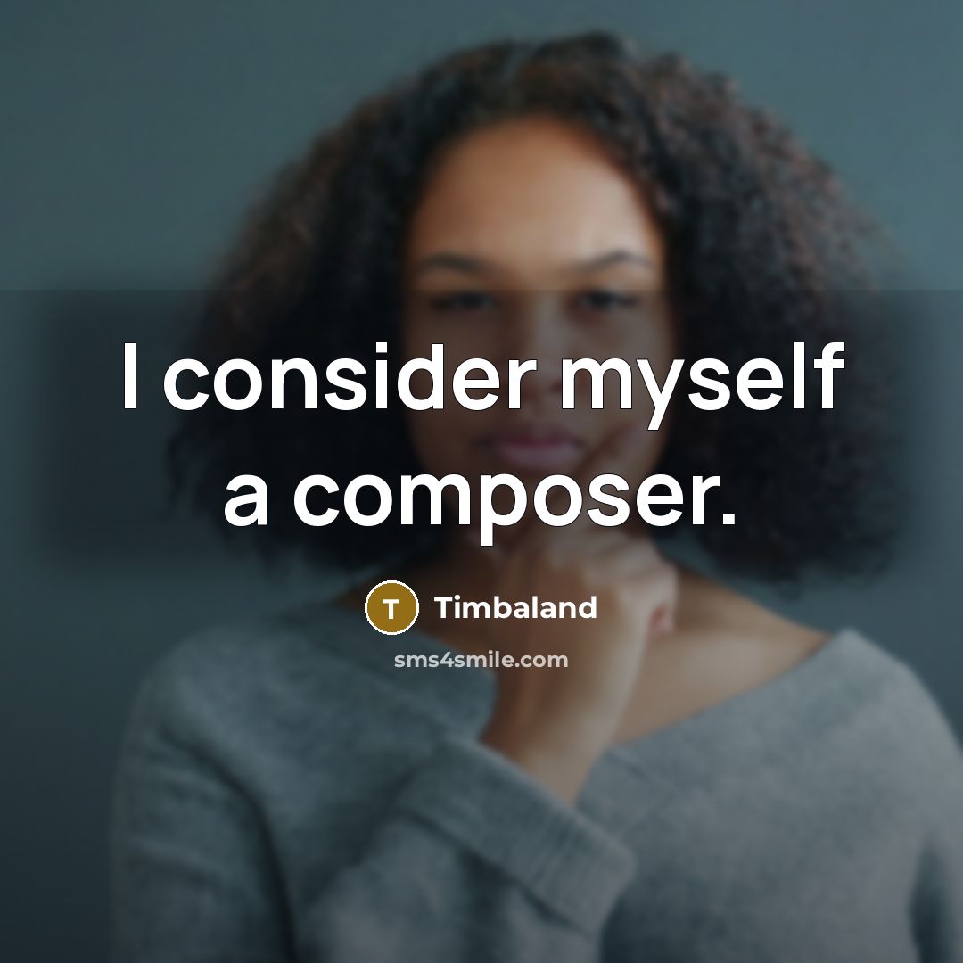 “I consider myself a composer.” quote by Timbaland