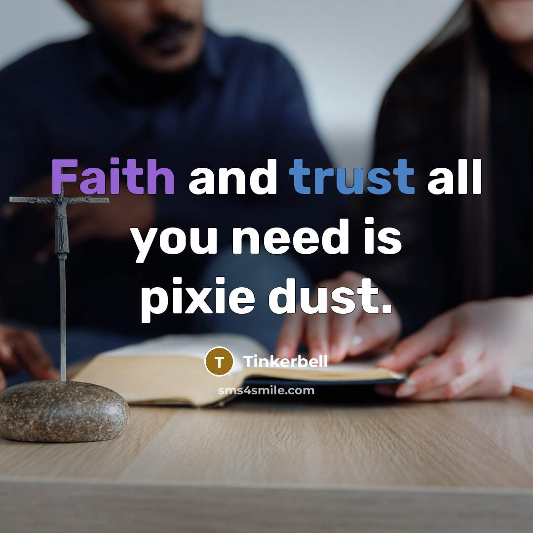 “Faith and trust all you need is pixie dust.” quote by Tinkerbell
