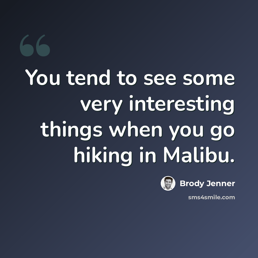 “You tend to see some very interesting things when you go hiking in Malibu.” quote by Brody Jenner