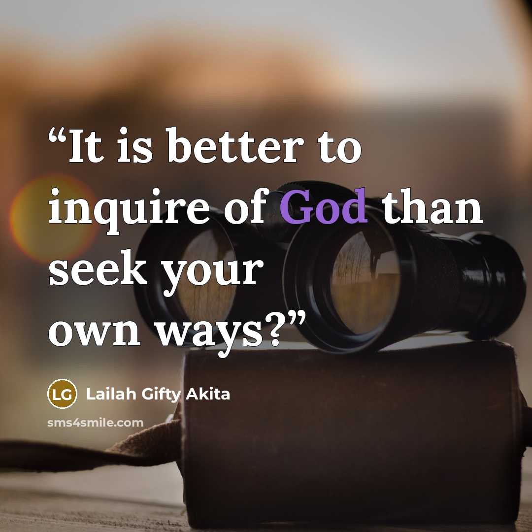 “It is better to inquire of God than seek your own ways?” quote by Lailah Gifty Akita