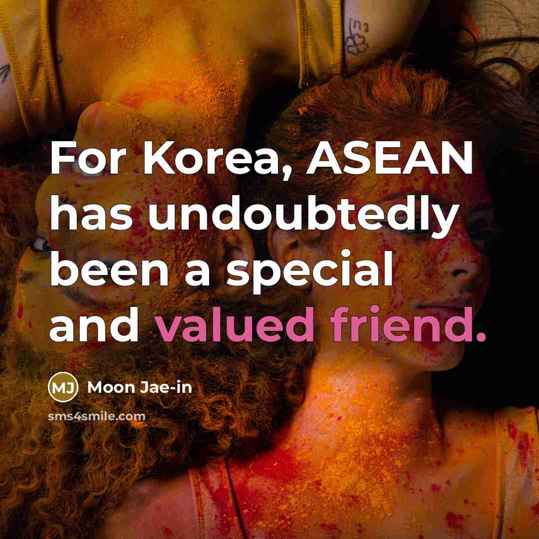 “For Korea, ASEAN has undoubtedly been a special and valued friend.” quote by Moon Jae-in