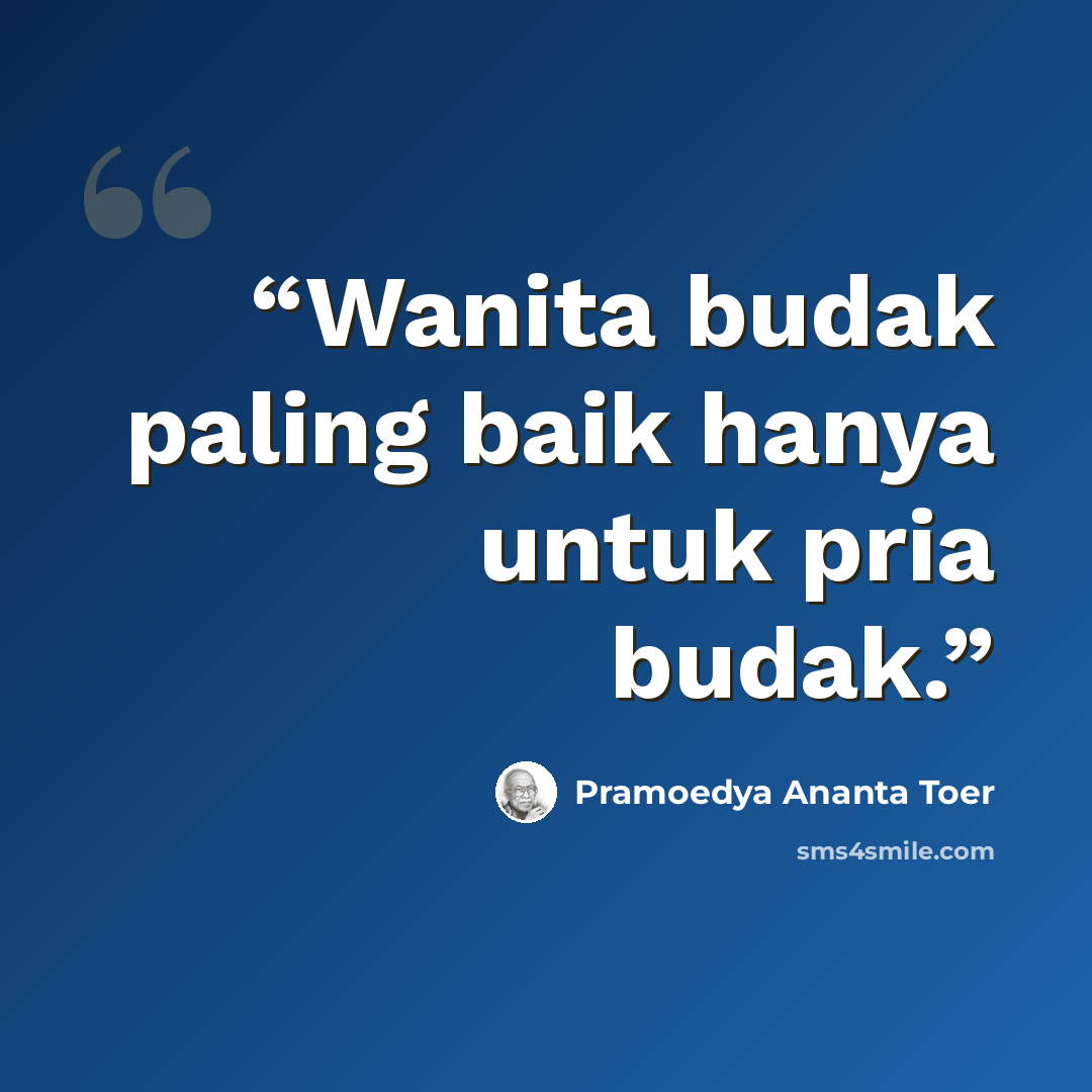 “Wanita budak paling baik hanya untuk pria budak.” quote by Pramoedya Ananta Toer