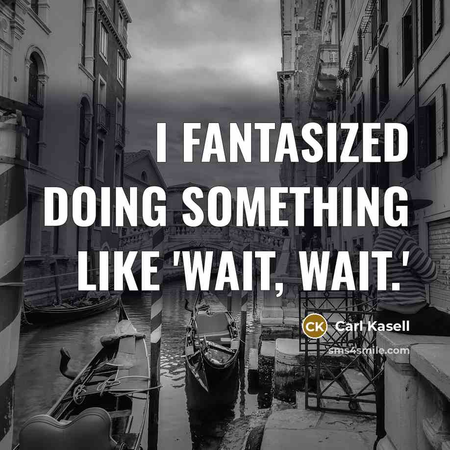“I fantasized doing something like 'Wait, Wait.'” quote by Carl Kasell
