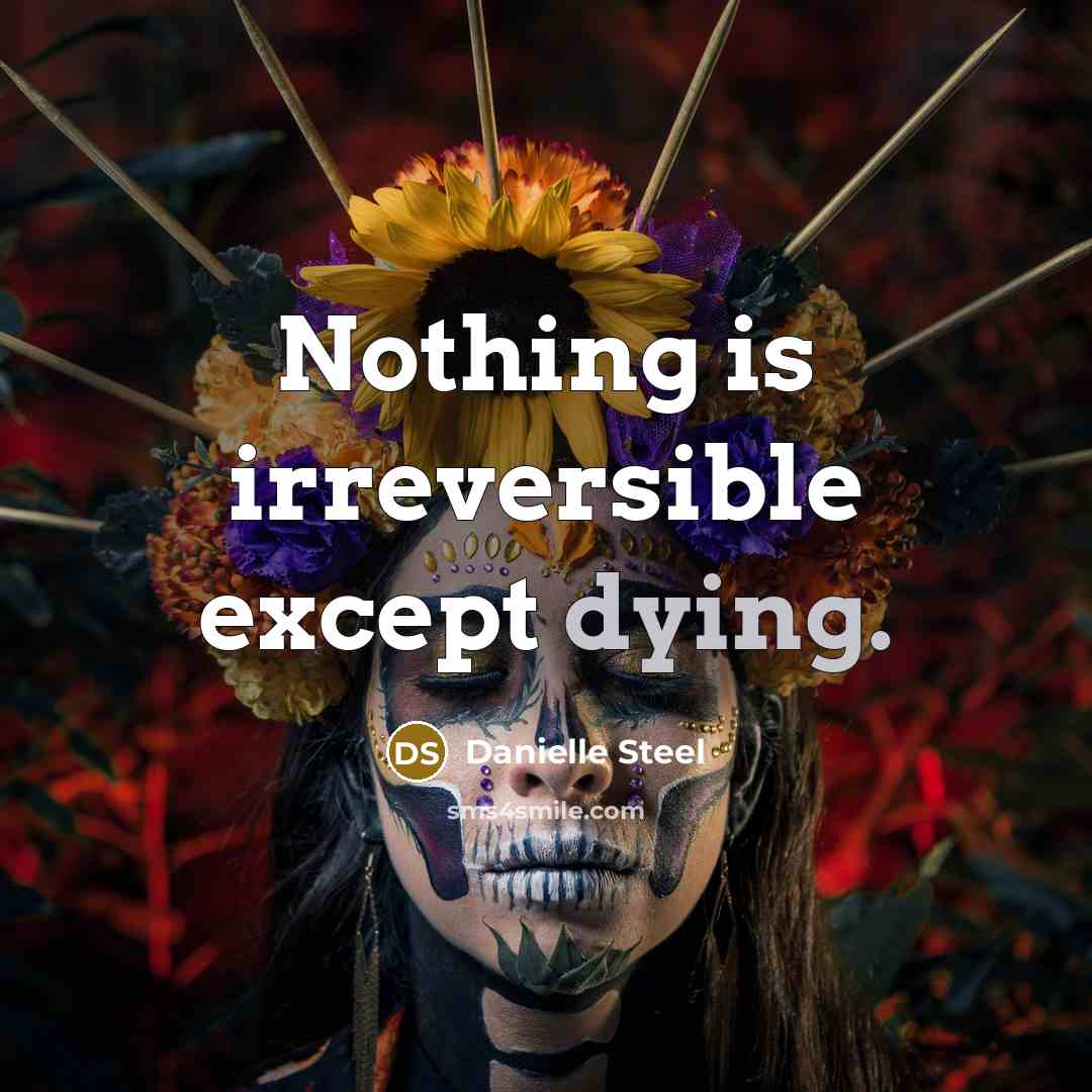 “Nothing is irreversible except dying.” quote by Danielle Steel