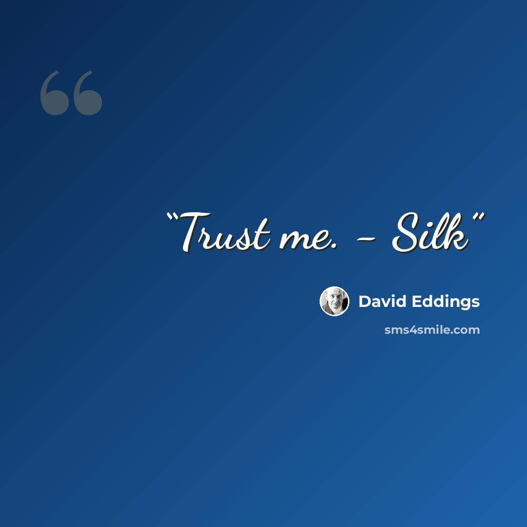 “Trust me. - Silk” quote by David Eddings