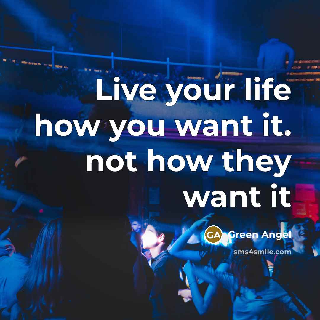 “Live your life how you want it. not how they want it” quote by Green Angel