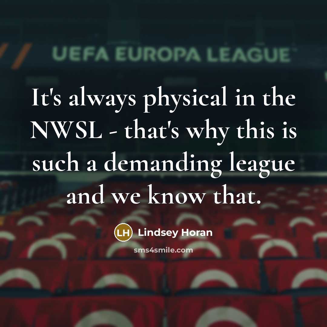 “It's always physical in the NWSL - that's why this is such a demanding league and we know that.” quote by Lindsey Horan