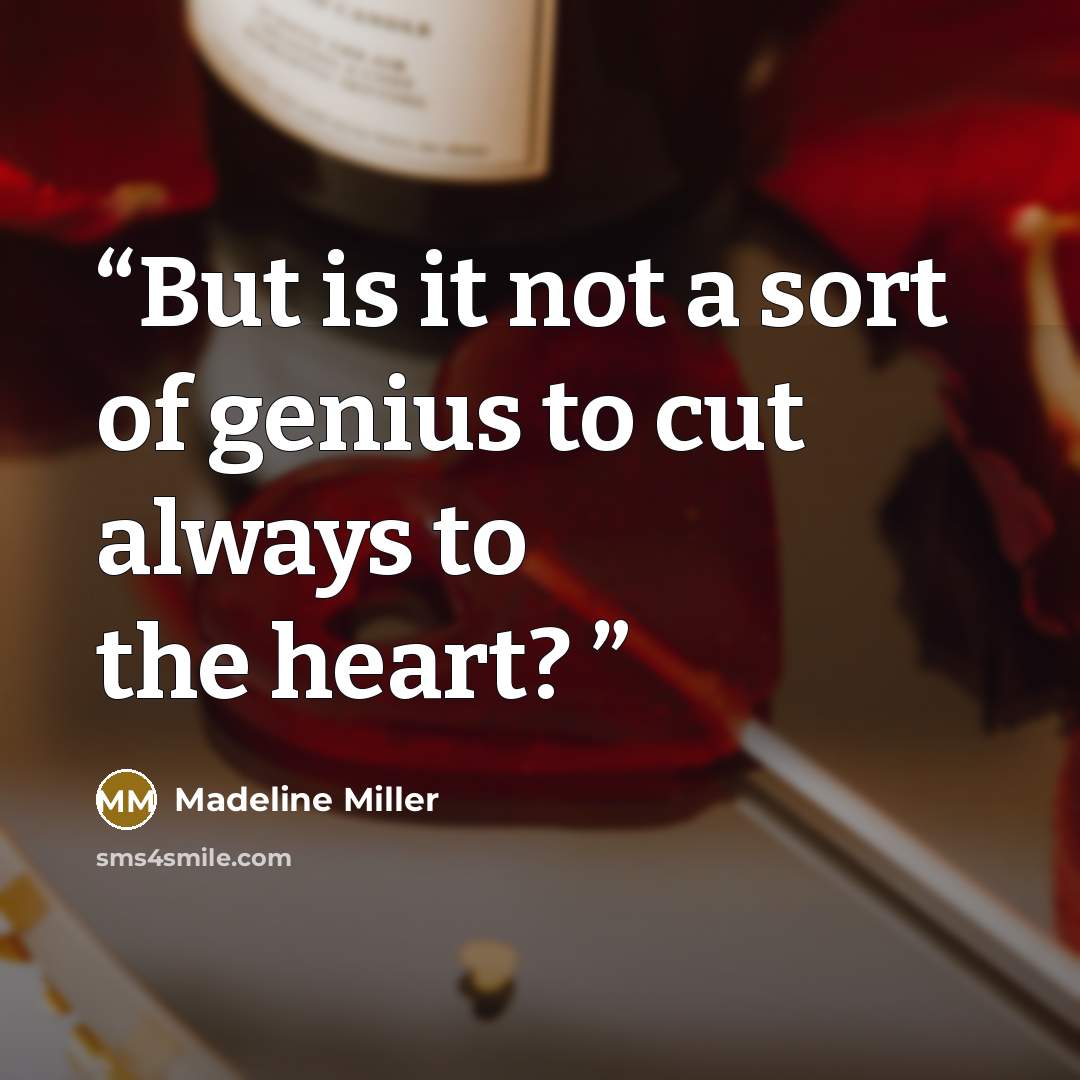 “But is it not a sort of genius to cut always to the heart?” quote by Madeline Miller