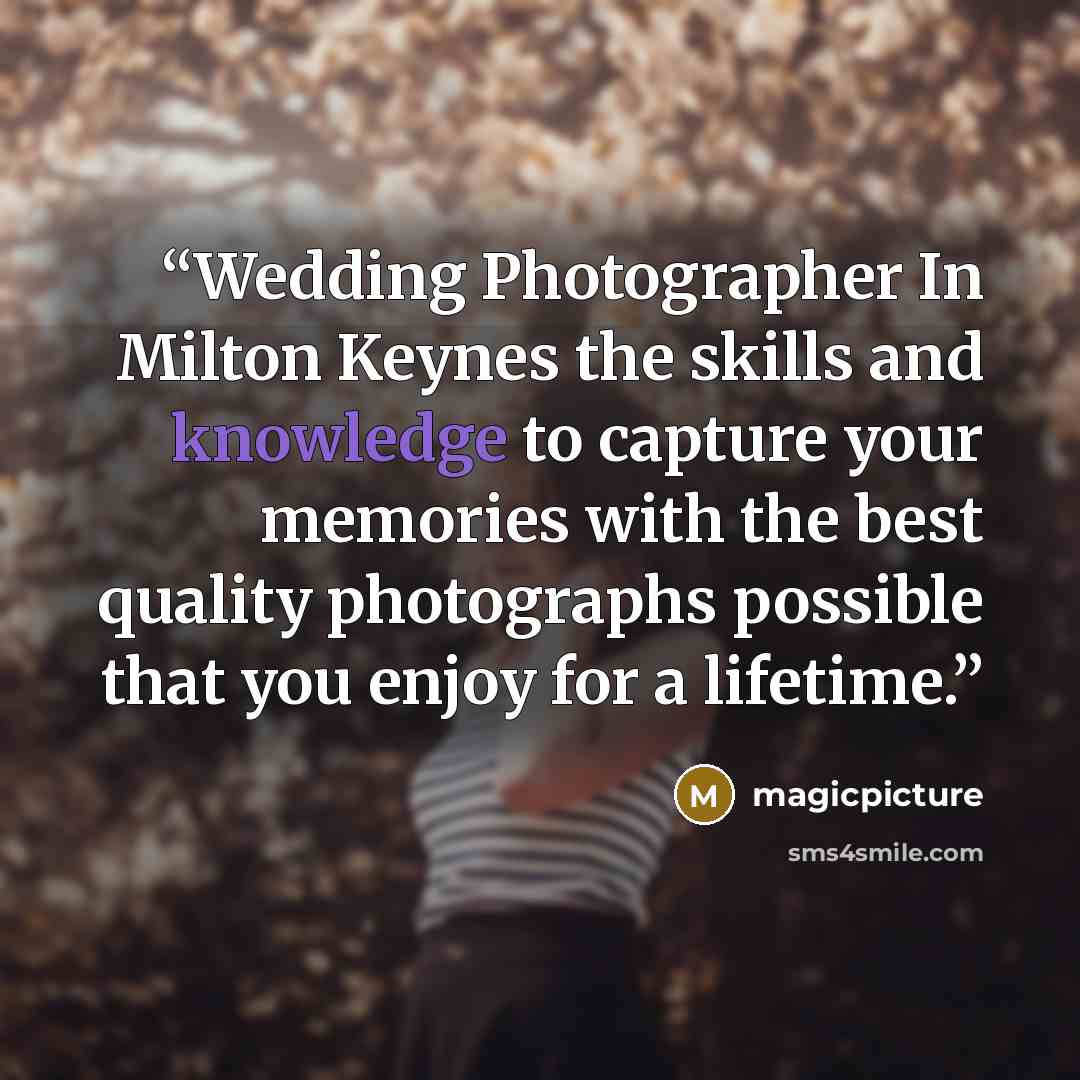“Wedding Photographer In Milton Keynes the skills and knowledge to capture your memories with the best quality photographs possible that you enjoy for a lifetime.” quote by magicpicture