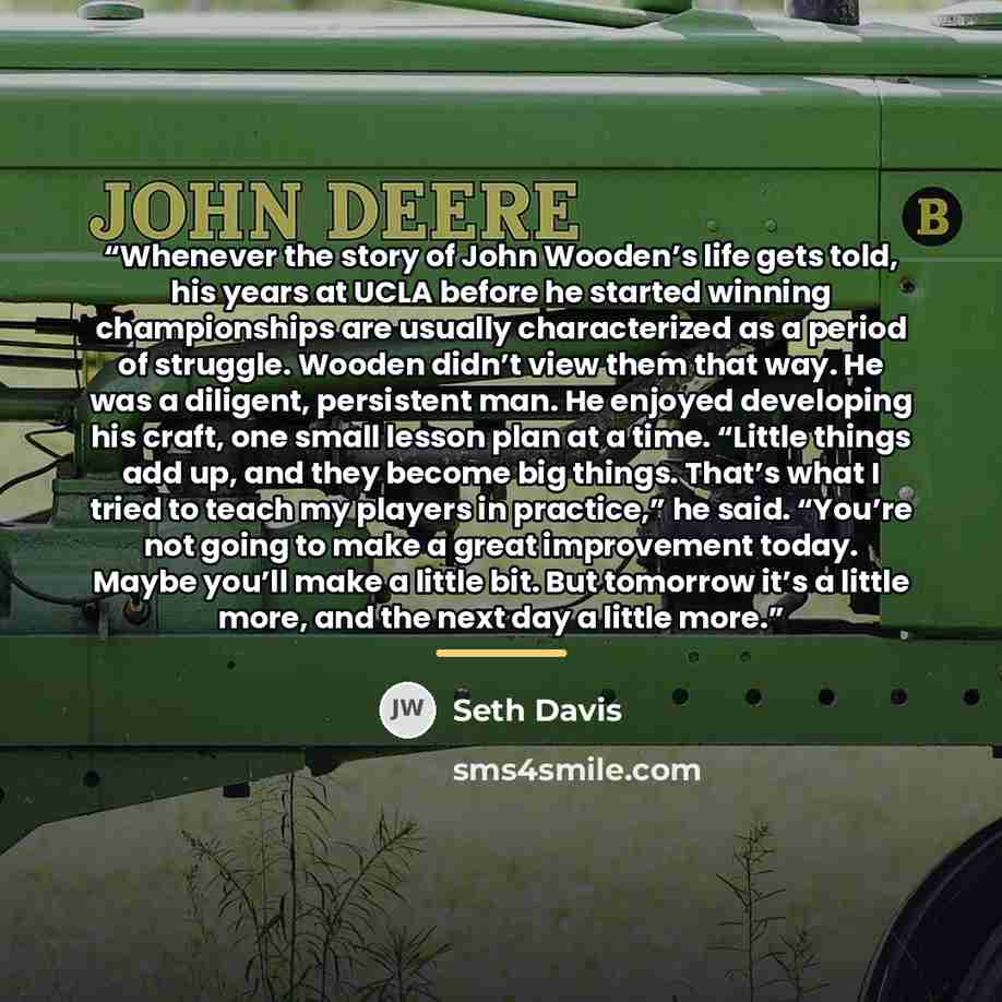 “Whenever the story of John Wooden’s life gets told, his years at UCLA before he started winning championships are usually characterized as a period of struggle. Wooden didn’t view them that way. He was a diligent, persistent man. He enjoyed developing his craft, one small lesson plan at a time…” quote by Seth Davis