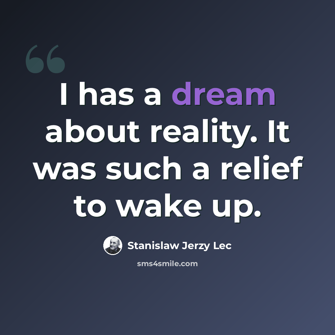 “I has a dream about reality. It was such a relief to wake up.” quote by Stanislaw Jerzy Lec