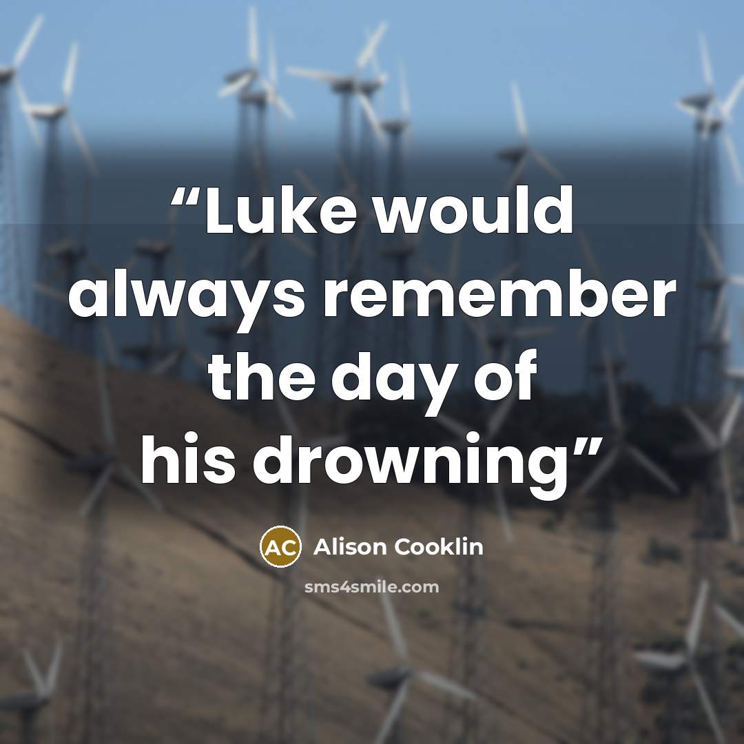 “Luke would always remember the day of his drowning” quote by Alison Cooklin