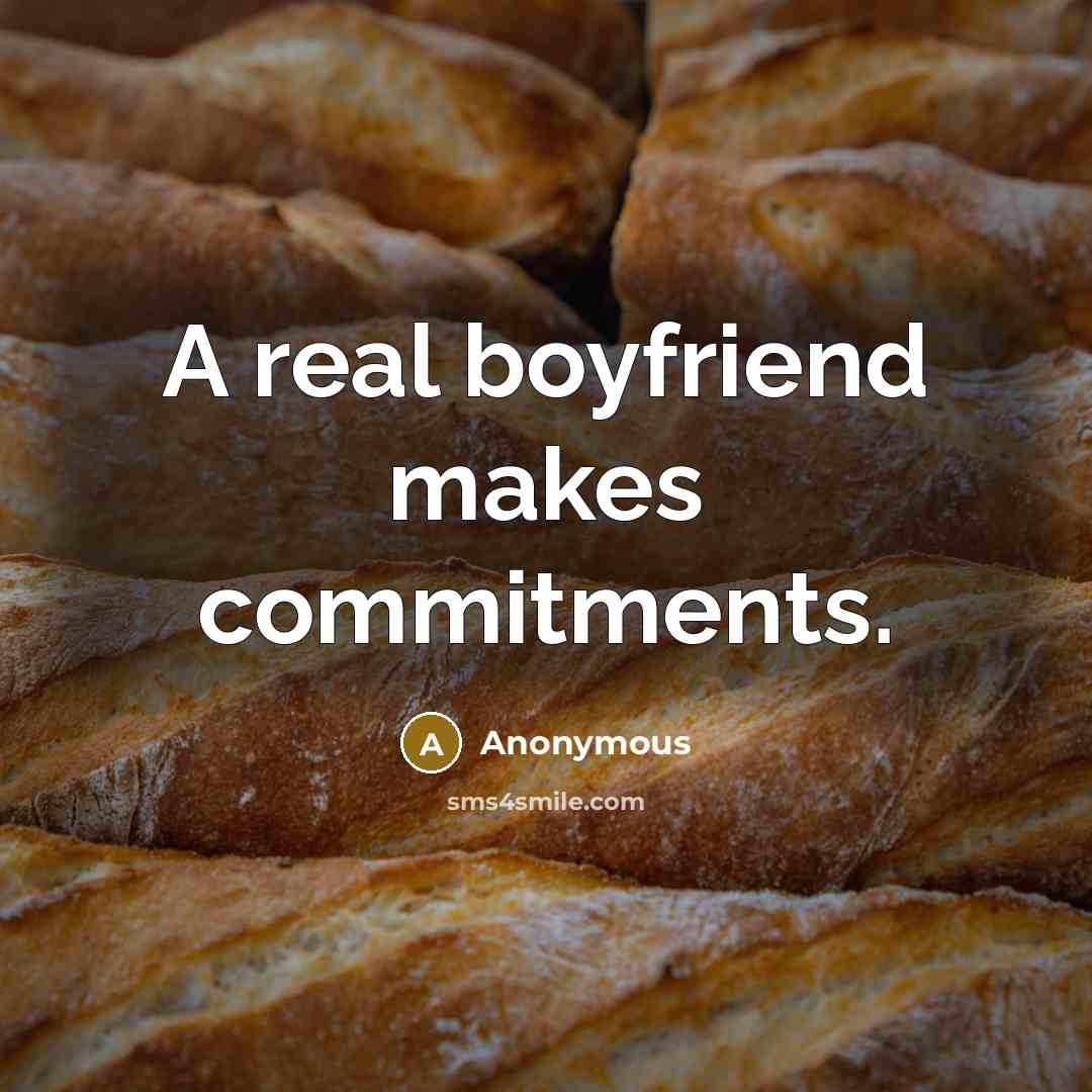 “A real boyfriend makes commitments.” quote by Anonymous