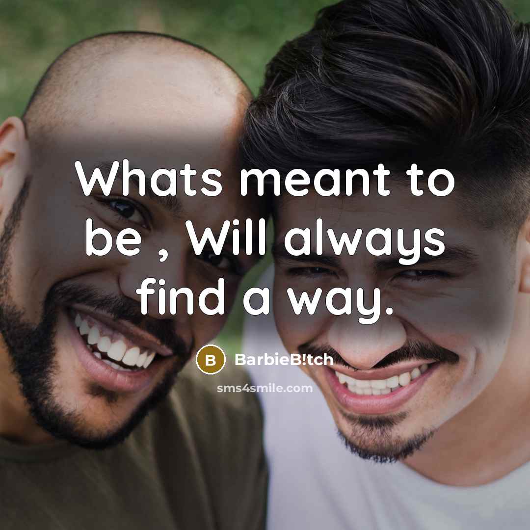 “Whats meant to be , Will always find a way.” quote by BarbieB!tch