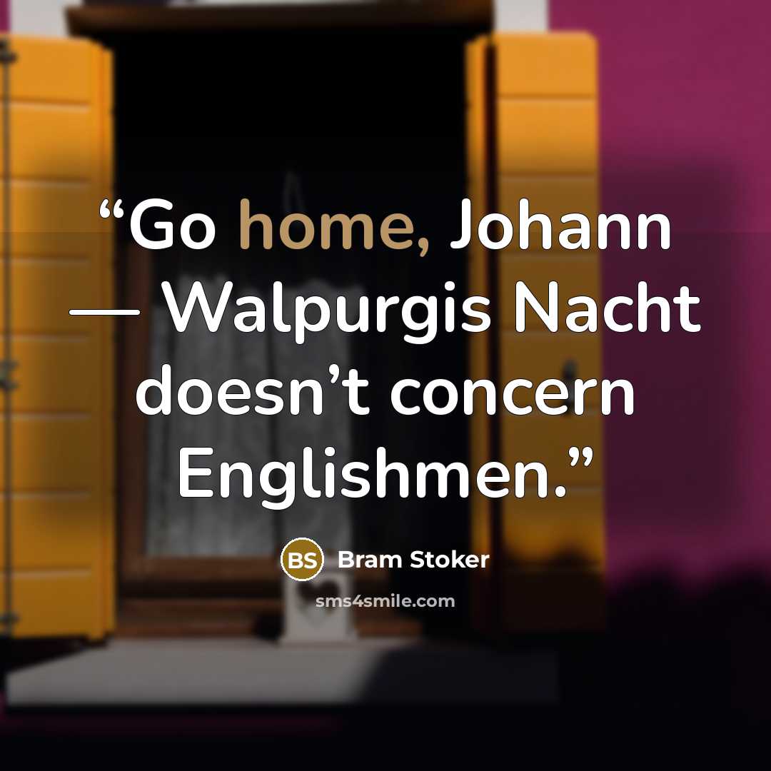 “Go home, Johann — Walpurgis Nacht doesn’t concern Englishmen.” quote by Bram Stoker