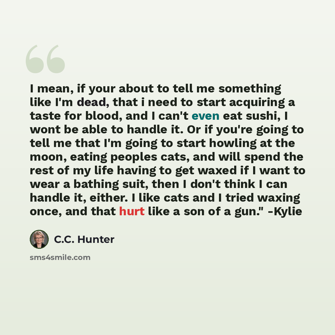 “I mean, if your about to tell me something like I'm dead, that i need to start acquiring a taste for blood, and I can't even eat sushi, I wont be able to handle it. Or if you're going to tell me that I'm going to start howling at the moon, eating peoples cats, and will spend the rest of my life…” quote by C.C. Hunter