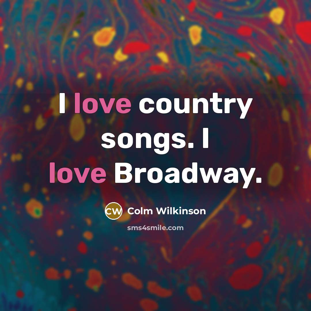 “I love country songs. I love Broadway.” quote by Colm Wilkinson
