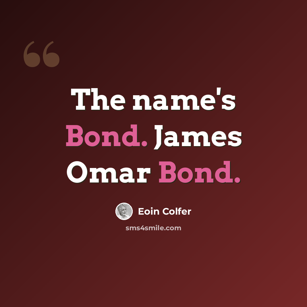 “The name's Bond. James Omar Bond.” quote by Eoin Colfer