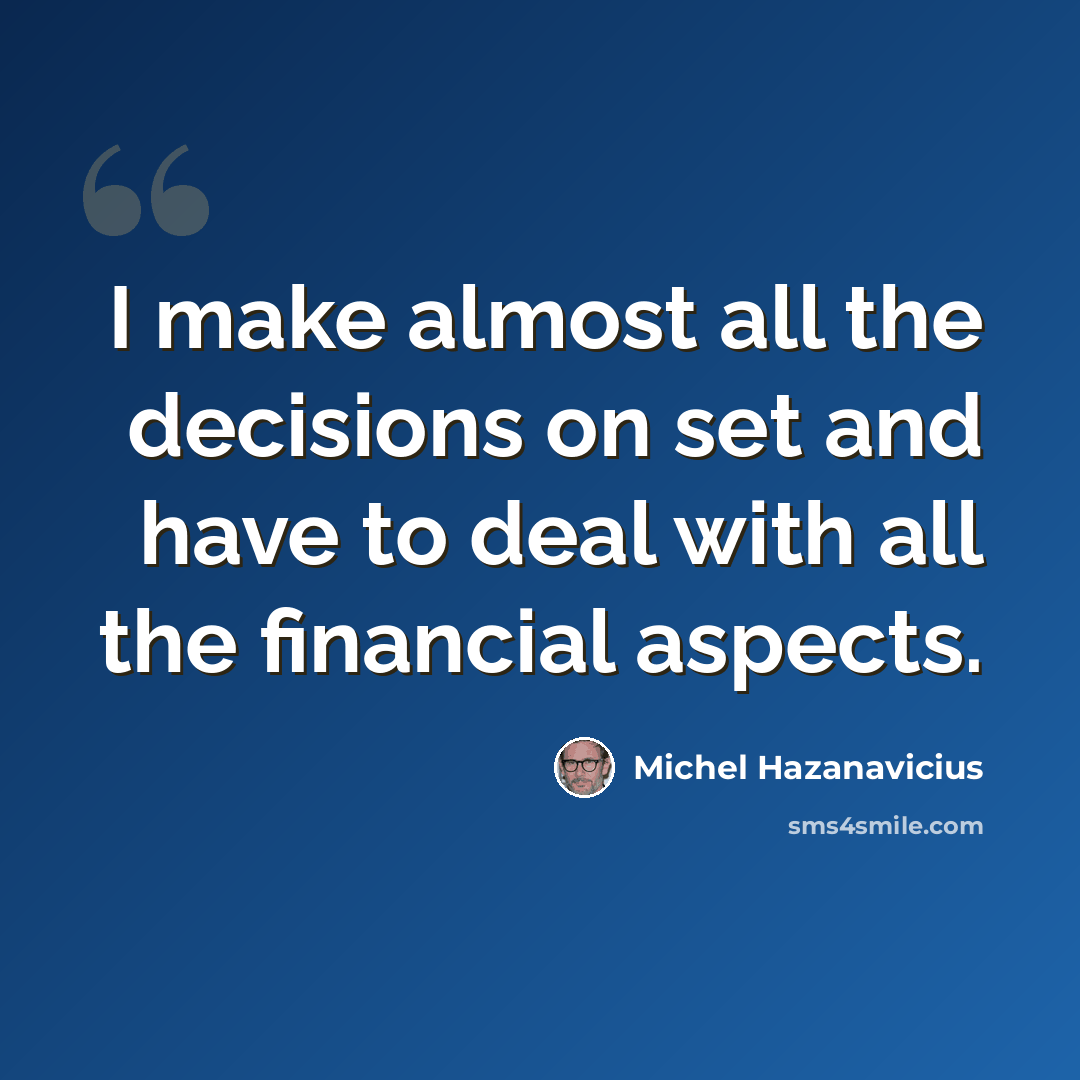 “I make almost all the decisions on set and have to deal with all the financial aspects.” quote by Michel Hazanavicius