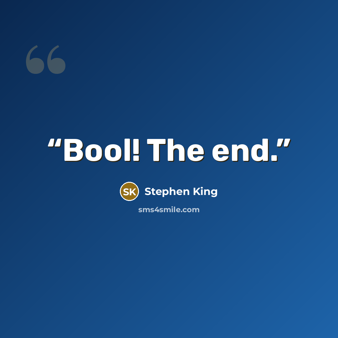 “Bool! The end.” quote by Stephen King