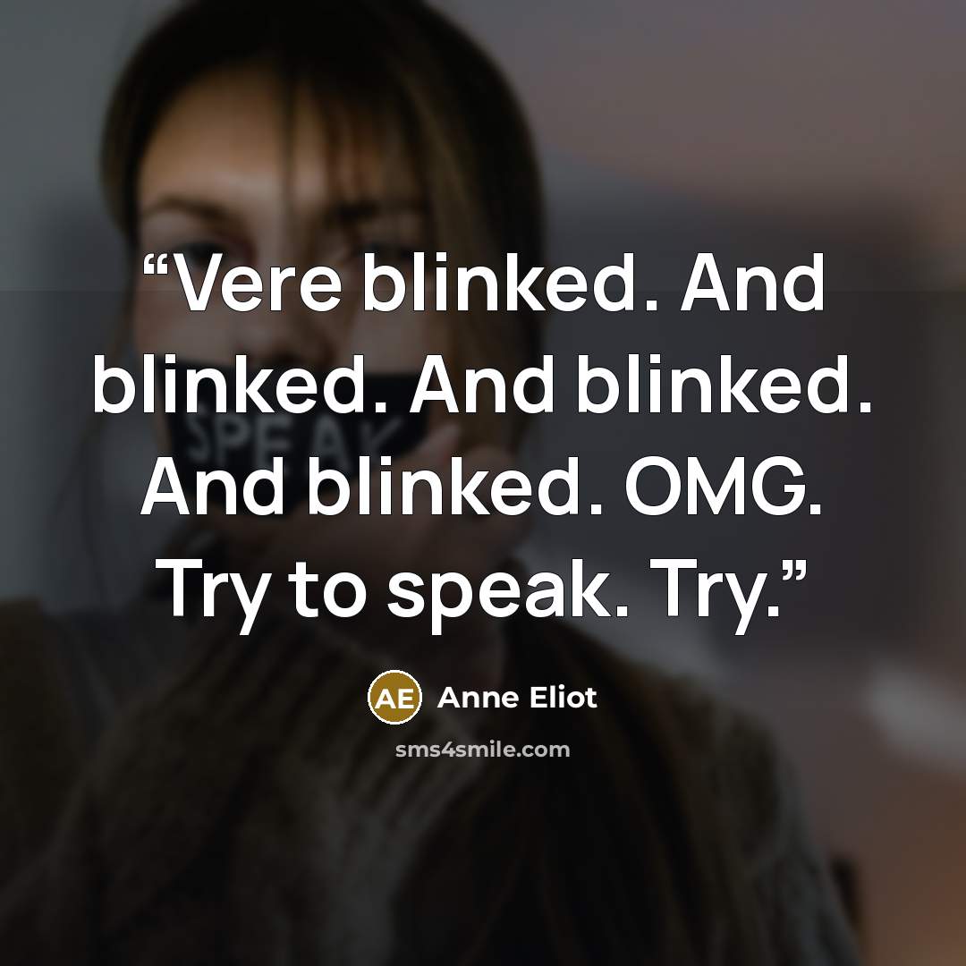 “Vere blinked. And blinked. And blinked. And blinked. OMG. Try to speak. Try.” quote by Anne Eliot
