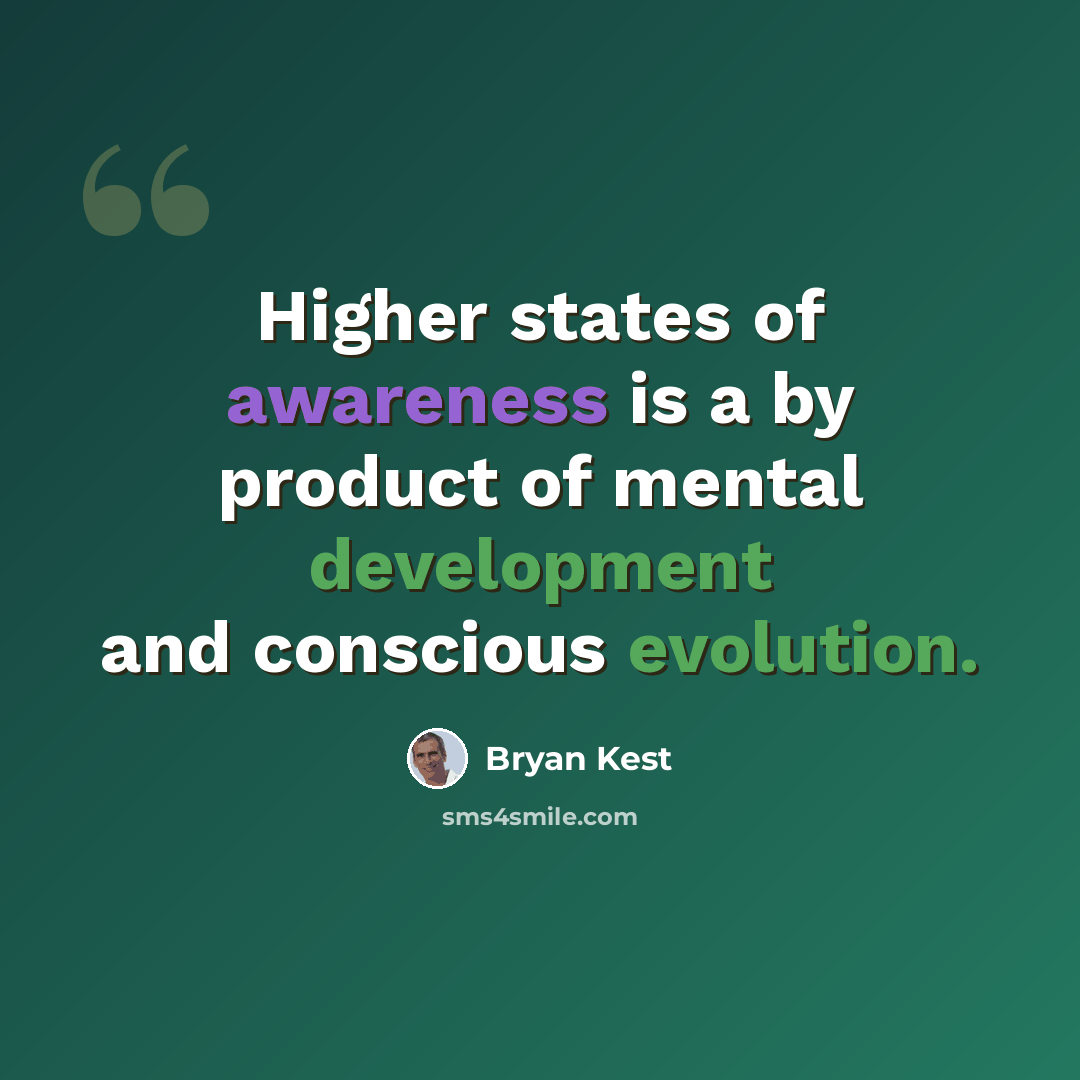 “Higher states of awareness is a by product of mental development and conscious evolution.” quote by Bryan Kest