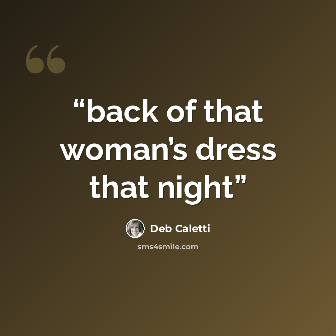 “back of that woman’s dress that night” quote by Deb Caletti