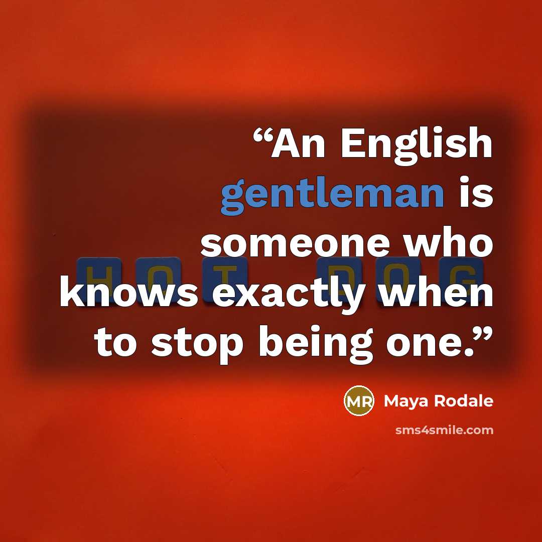 “An English gentleman is someone who knows exactly when to stop being one.” quote by Maya Rodale