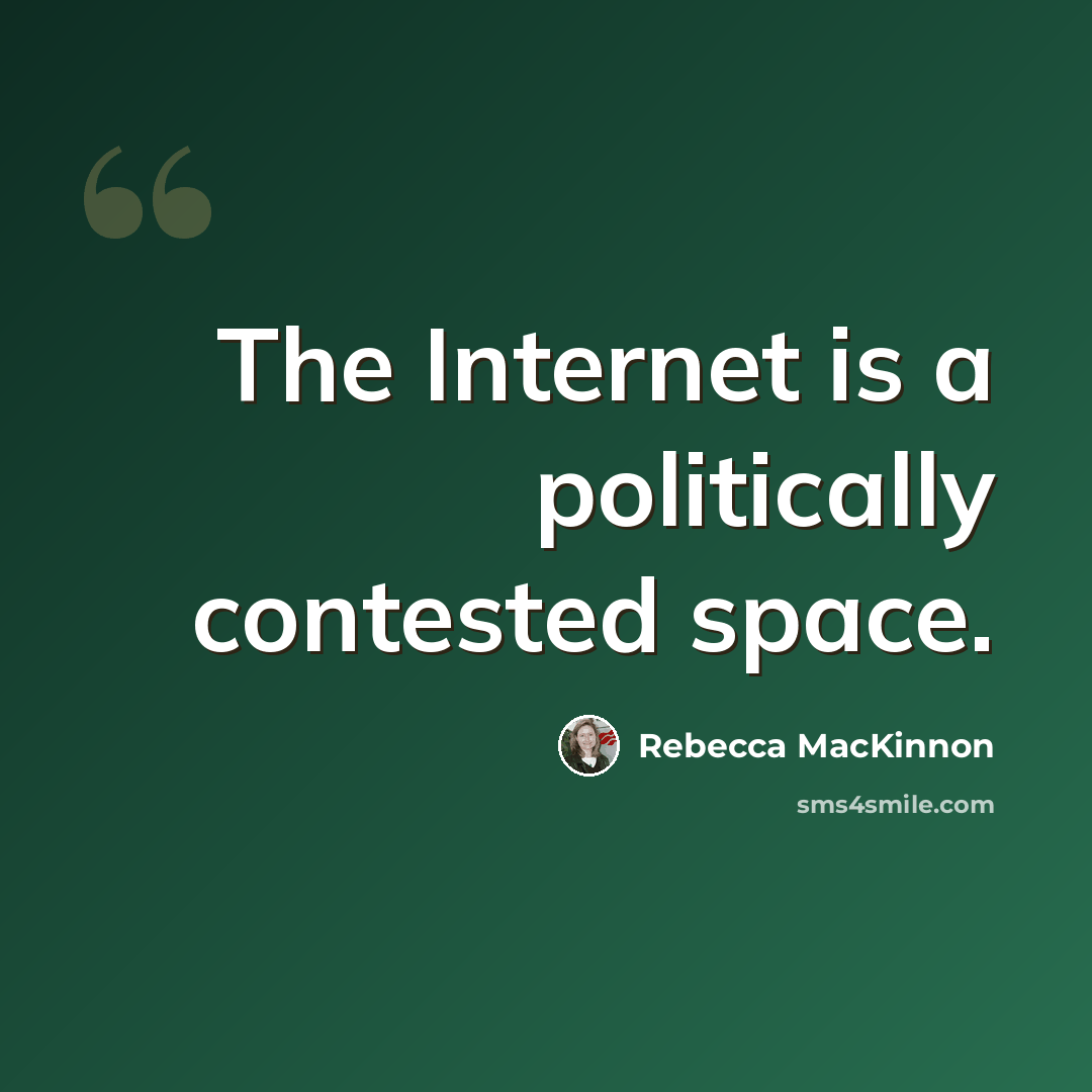 “The Internet is a politically contested space.” quote by Rebecca MacKinnon