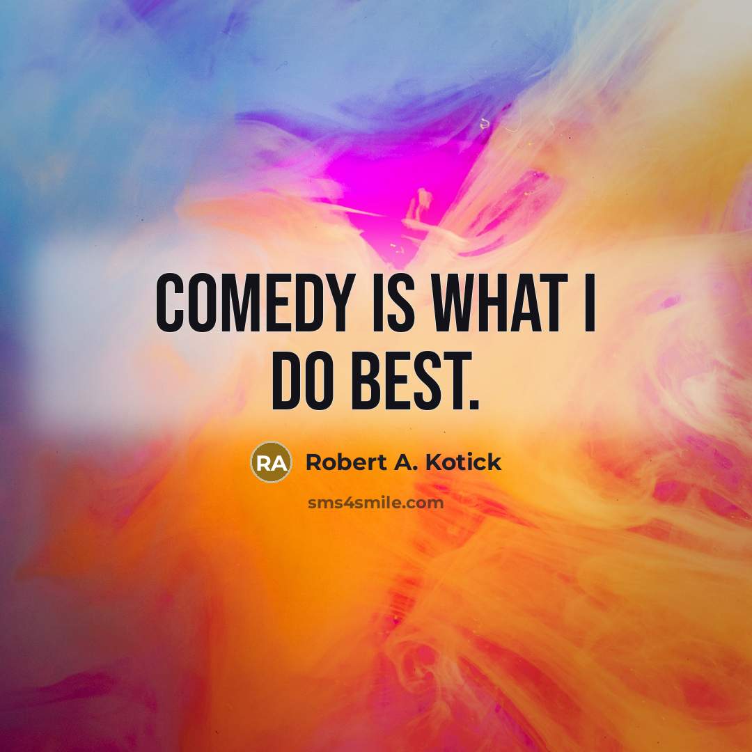 “Comedy is what i do best.” quote by Robert A. Kotick