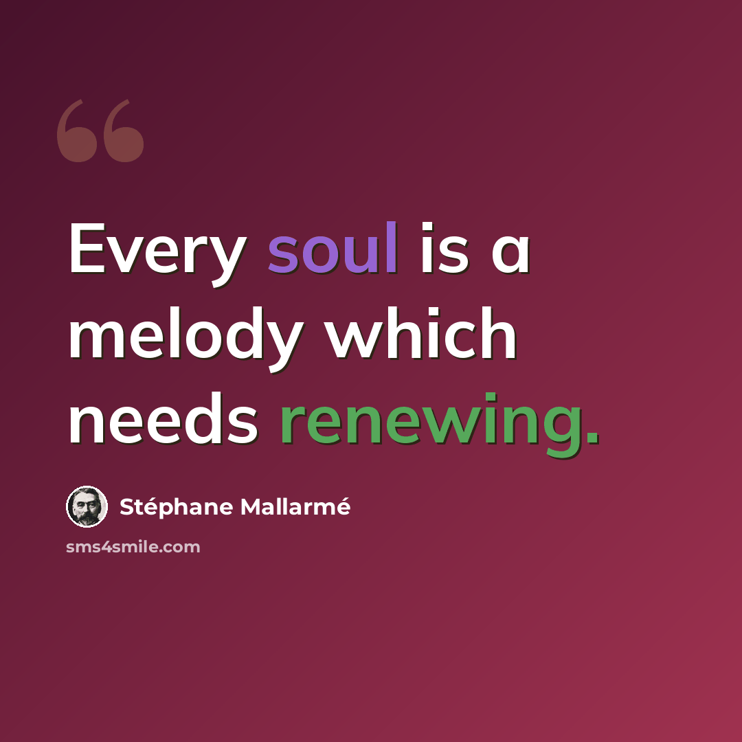 “Every soul is a melody which needs renewing.” quote by Stephane Mallarme