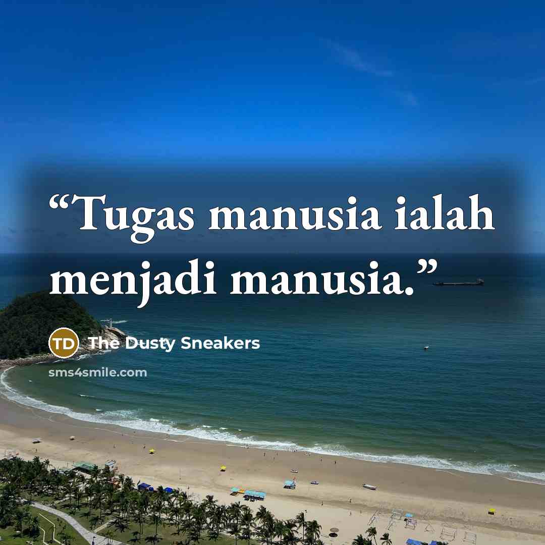 “Tugas manusia ialah menjadi manusia.” quote by The Dusty Sneakers