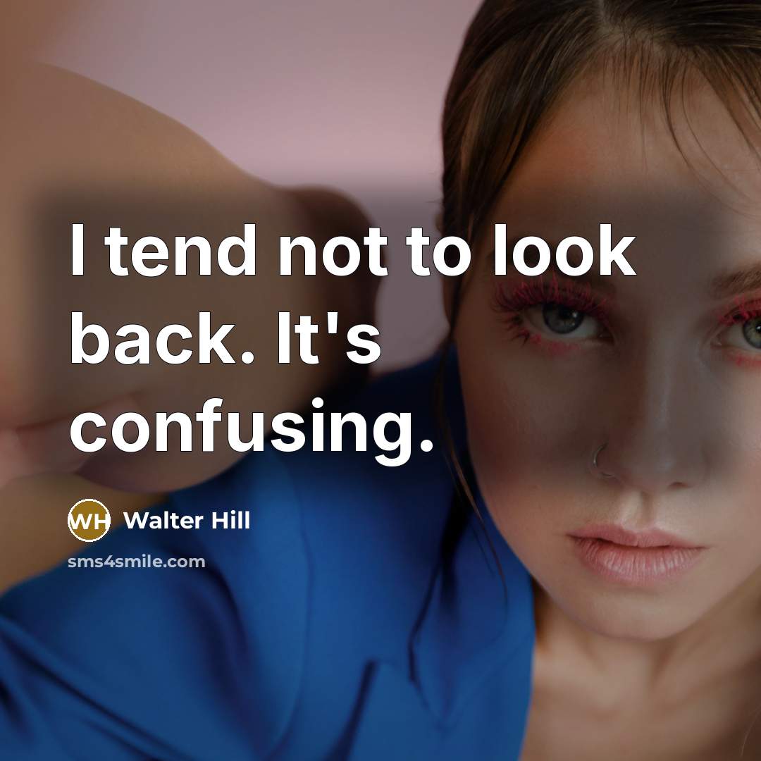 “I tend not to look back. It's confusing.” quote by Walter Hill