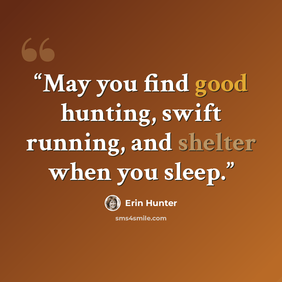 “May you find good hunting, swift running, and shelter when you sleep.” quote by Erin Hunter