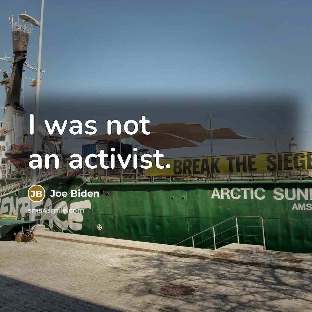 “I was not an activist.” quote by Joe Biden