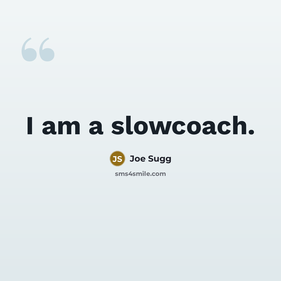 “I am a slowcoach.” quote by Joe Sugg