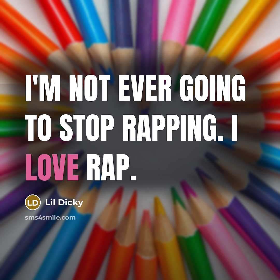 “I'm not ever going to stop rapping. I love rap.” quote by Lil Dicky