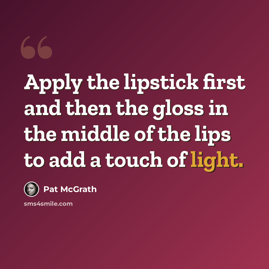 “Apply the lipstick first and then the gloss in the middle of the lips to add a touch of light.” quote by Pat McGrath