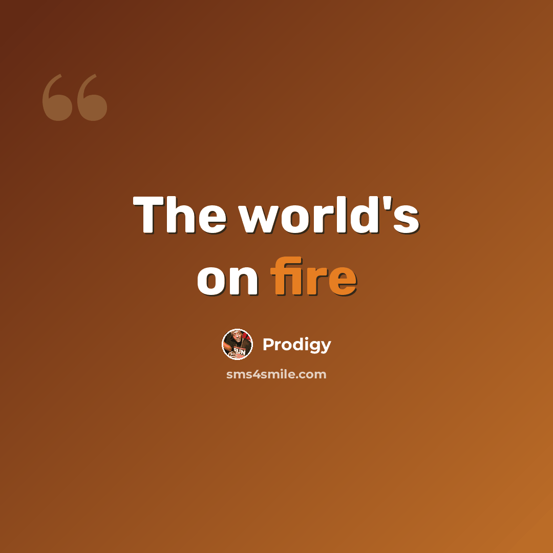 “The world's on fire” quote by Prodigy