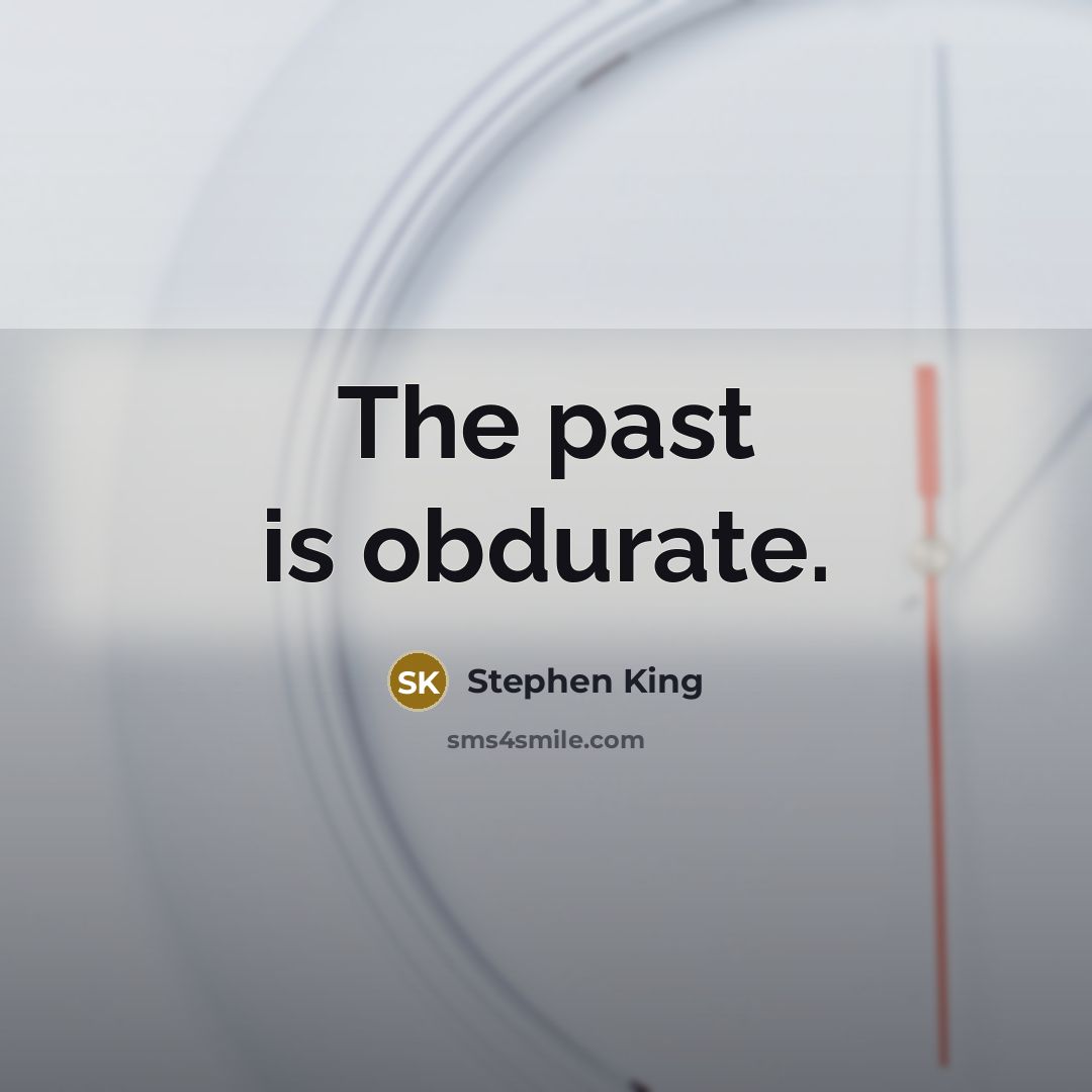 “The past is obdurate.” quote by Stephen King