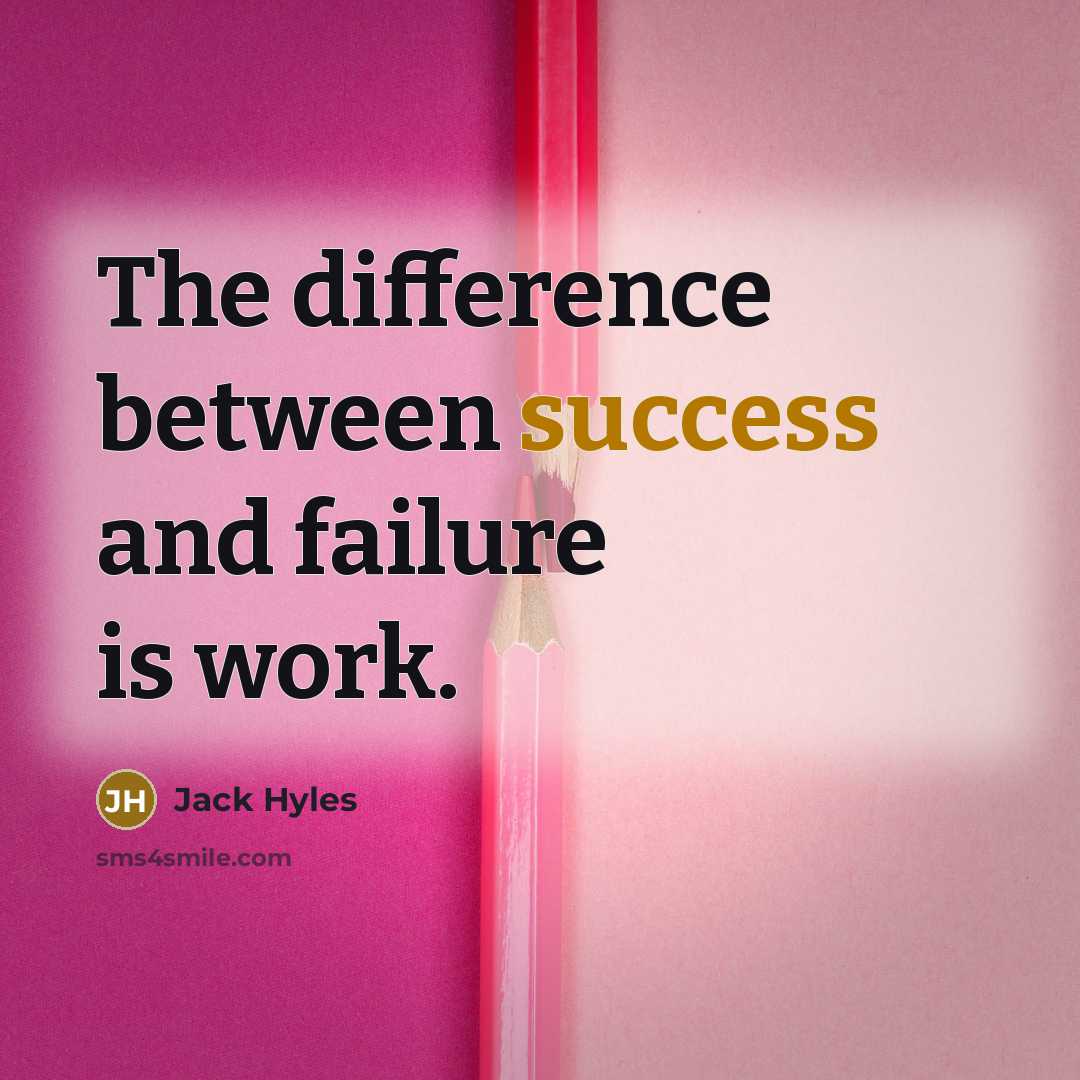 “The difference between success and failure is work.” quote by Jack Hyles
