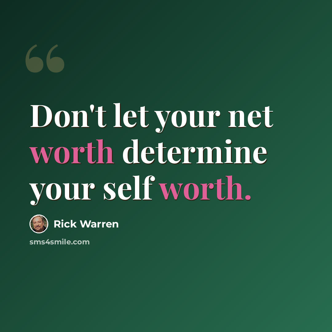 “Don't let your net worth determine your self worth.” quote by Rick Warren