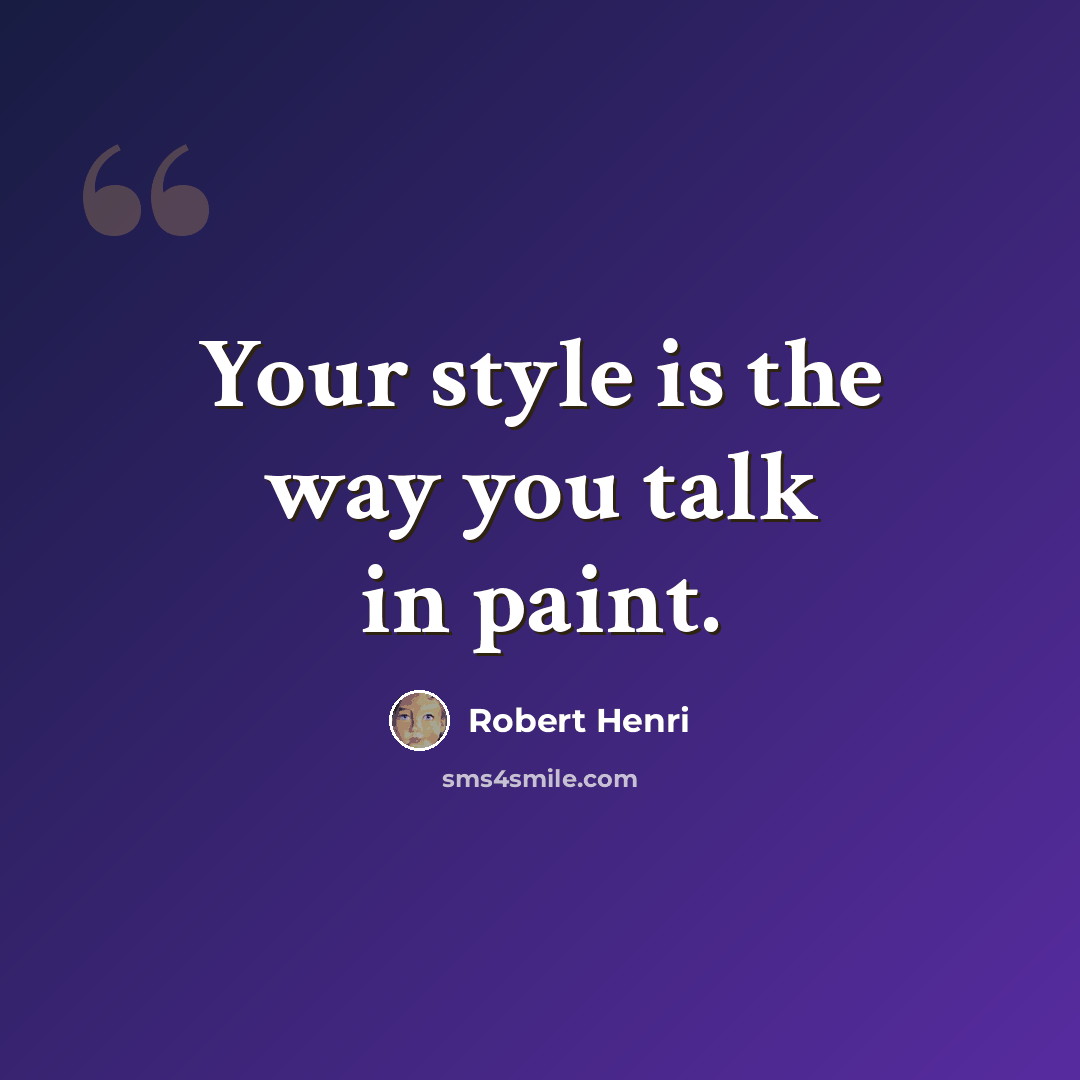 “Your style is the way you talk in paint.” quote by Robert Henri