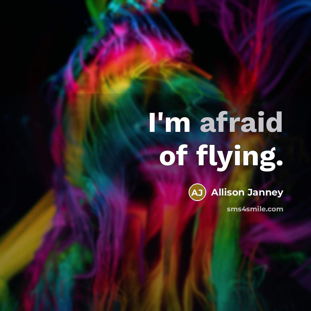“I'm afraid of flying.” quote by Allison Janney