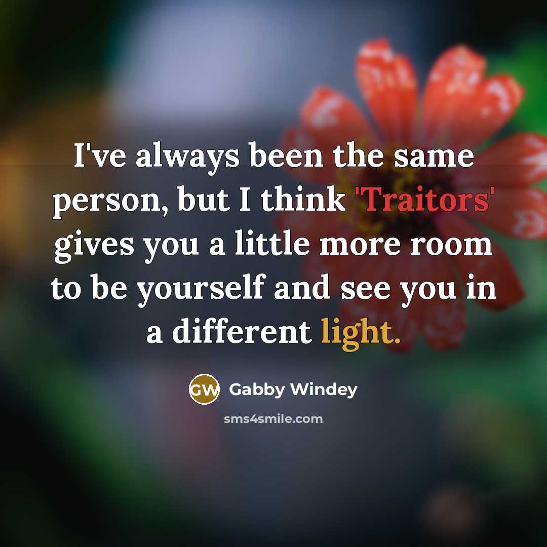 “I've always been the same person, but I think 'Traitors' gives you a little more room to be yourself and see you in a different light.” quote by Gabby Windey