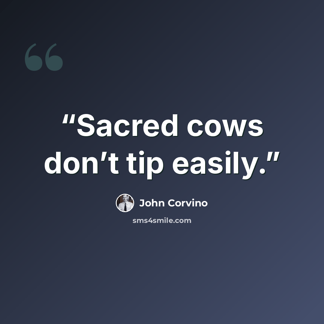 “Sacred cows don’t tip easily.” quote by John Corvino