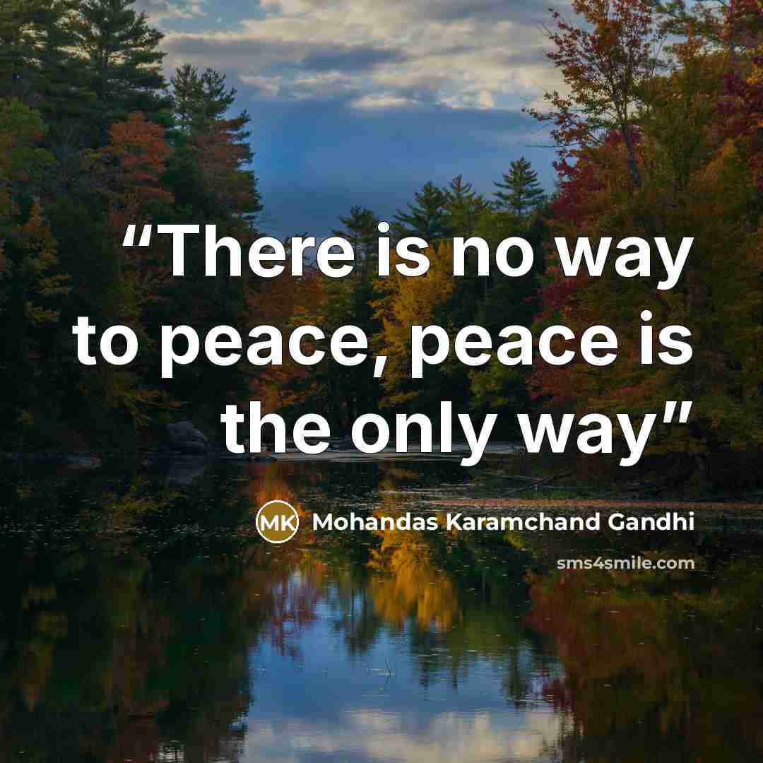 “There is no way to peace, peace is the only way” quote by Mohandas Karamchand Gandhi